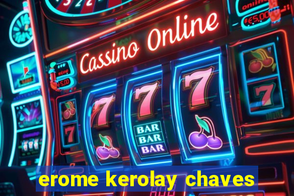 erome kerolay chaves